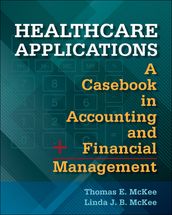 Healthcare Applications: A Casebook in Accounting and Financial Management