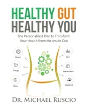 Healthy Gut, Healthy You: The Personalized Plan to Transform Your Health from the Inside Out