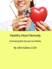 Healthy Heart Remedy: Unlocking the Secrets to Vitality
