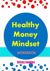 Healthy Money Mindset Workbook