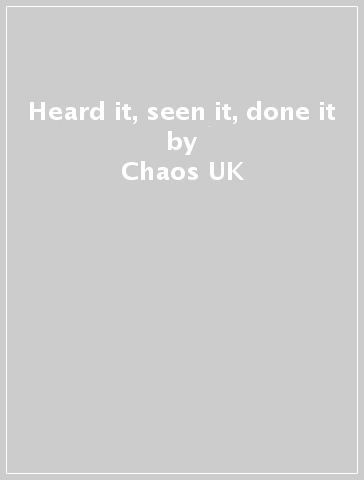 Heard it, seen it, done it - Chaos UK