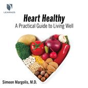 Heart Healthy: A Practical Guide to Living Well