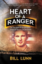 Heart of a Ranger: The True Story of Cpl. Ben Kopp, American Hero in Life and Death