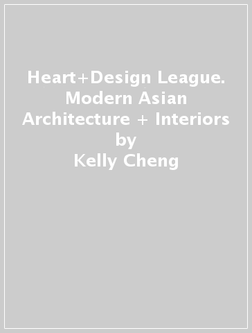 Heart+Design League. Modern Asian Architecture + Interiors - Kelly Cheng | 