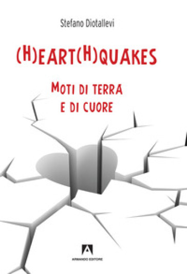 (H)eart(H)quakes. Moti di terra e di cuore - Stefano Diotallevi | 