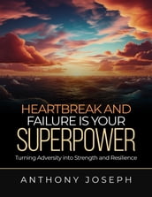 Heartbreak And Failure is Your super power