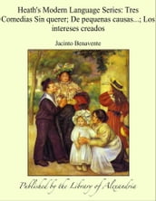 Heath s Modern Language Series: Tres Comedias Sin querer; De pequenas causas...; Los intereses creados