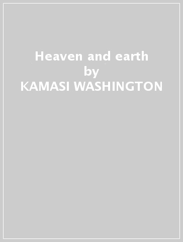 Heaven and earth - KAMASI WASHINGTON