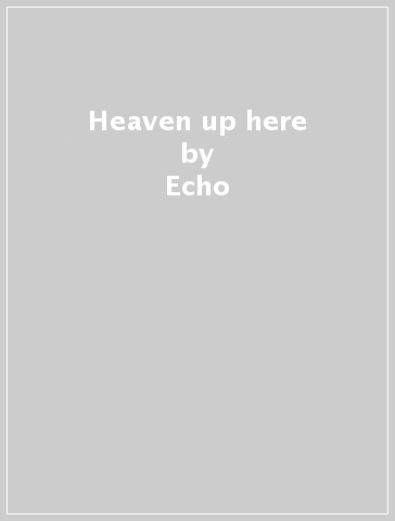 Heaven up here - Echo & the Bunnymen