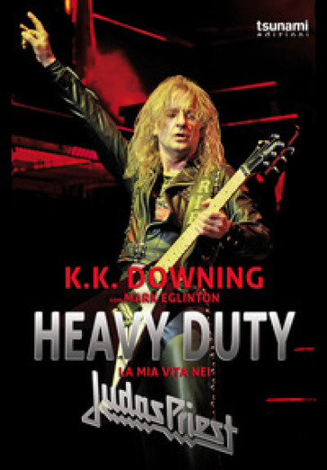 Heavy Duty. La mia vita nei Judas Priest - K.K. Downing - Mark Eglinton