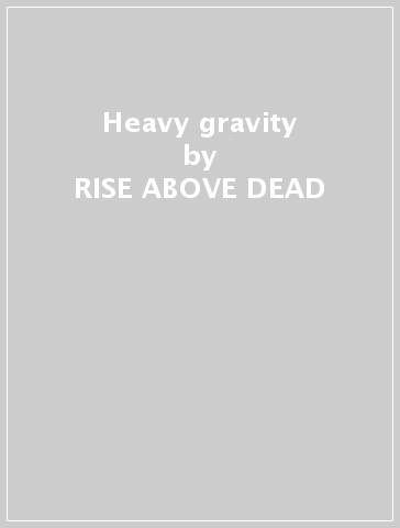 Heavy gravity - RISE ABOVE DEAD