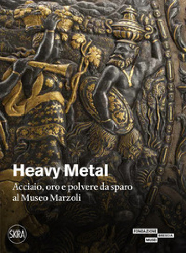 Heavy metal. Acciaio, oro e polvere da sparo al Museo Marzoli. Ediz. illustrata - Marco Merlo