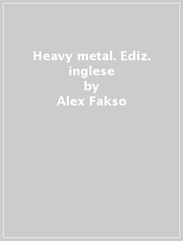 Heavy metal. Ediz. inglese - Alex Fakso