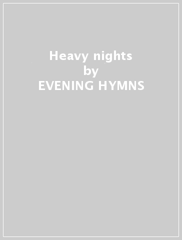 Heavy nights - EVENING HYMNS