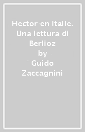 Hector en Italie. Una lettura di Berlioz