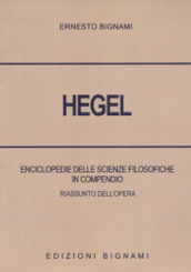 Hegel. Enciclopedie delle scienze filosofiche in compendio. Riassunto dell