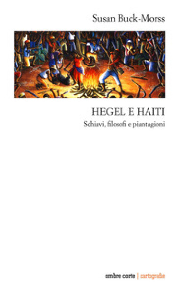 Hegel e Haiti. Schiavi, filosofi e piantagioni - Susan Buck-Morss