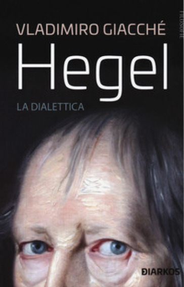 Hegel. La dialettica - Vladimiro Giacchè