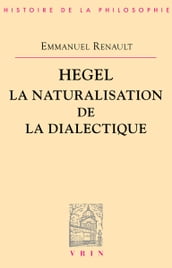 Hegel. La naturalisation de la dialectique