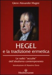 Hegel e la tradizione ermetica. Le radici «occulte» dell idealismo contemporaneo