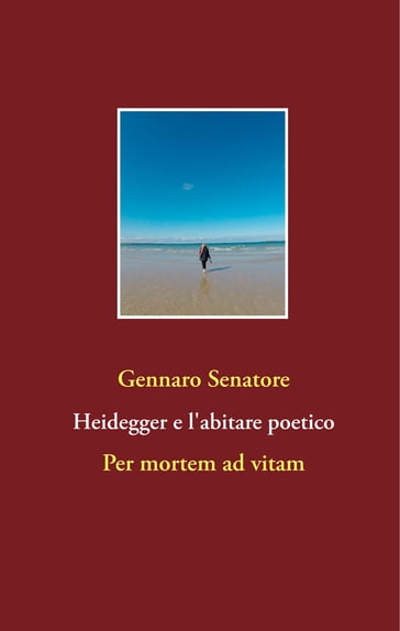 Heidegger e l'abitare poetico - Gennaro Senatore