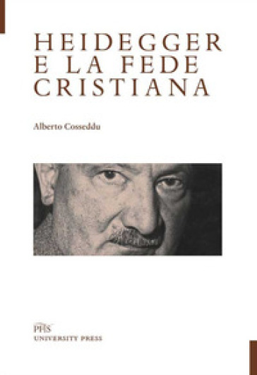 Heidegger e la fede cristiana - Alberto Cosseddu