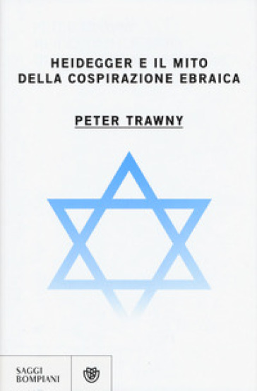 Heidegger e il mito della cospirazione ebraica - Peter Trawny