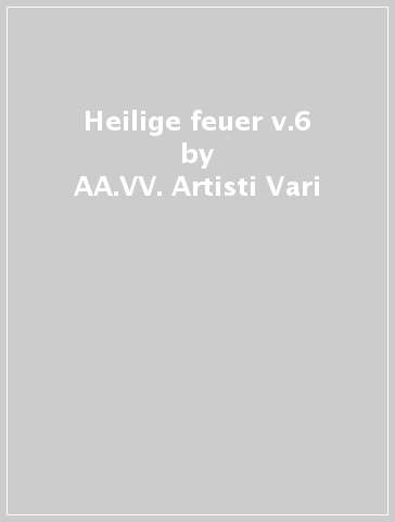 Heilige feuer v.6 - AA.VV. Artisti Vari