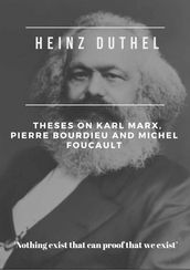 Heinz Duthel: Theses on Karl Marx, Pierre Bourdieu and Michel Foucault