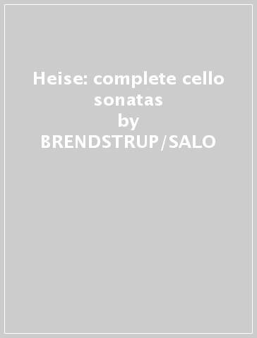 Heise: complete cello sonatas - BRENDSTRUP/SALO