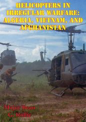 Helicopters in Irregular Warfare: Algeria, Vietnam, and Afghanistan [Illustrated Edition]