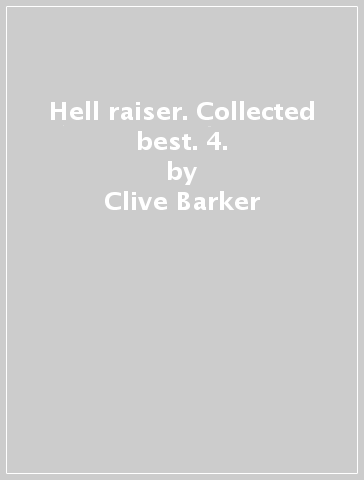 Hell raiser. Collected best. 4. - Larry Wachowski - Dan G. Chichester - Clive Barker