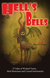 Hell s Bells: Tales of Wicked Tunes, Mad Musicians and Cursed Instruments