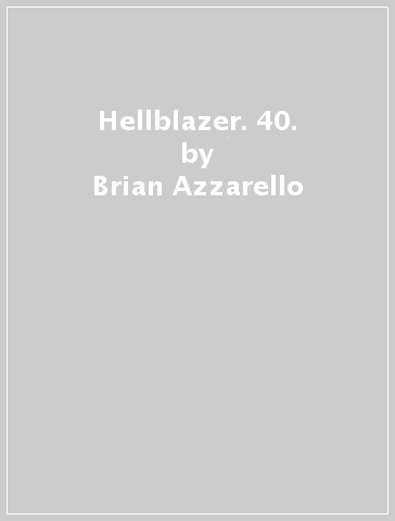 Hellblazer. 40. - Brian Azzarello