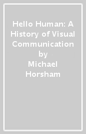 Hello Human: A History of Visual Communication
