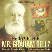 Hello? Is This Mr. Graham Bell? - Biography Books for Kids 9-12 Children s Biography Books