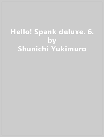 Hello! Spank deluxe. 6. - Shunichi Yukimuro - Shizue Takanashi