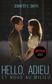 Hello, adieu, et nous au milieu - Le roman à l origine du film Netflix