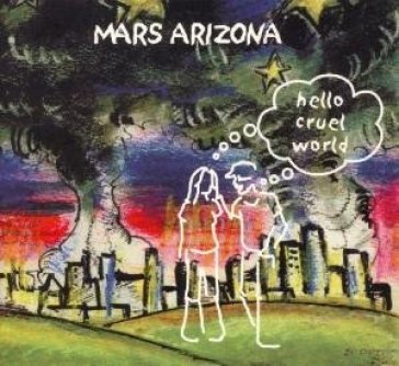 Hello cruel world - MARS ARIZONA