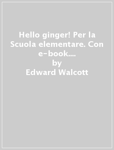 Hello ginger! Per la Scuola elementare. Con e-book. Con espansione online. Vol. 2 - Edward Walcott - Anna Cardelli Lynch - Carla Pastormerlo