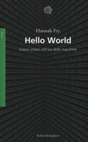 Hello world. Essere umani nell era delle macchine