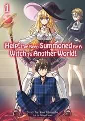 Help! I ve Been Summoned By A Witch To Another World! Volume 1