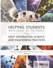 Helping Students Make Sense of the World Using Next Generation Science and Engineering Practices