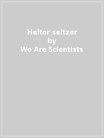 Helter seltzer - We Are Scientists