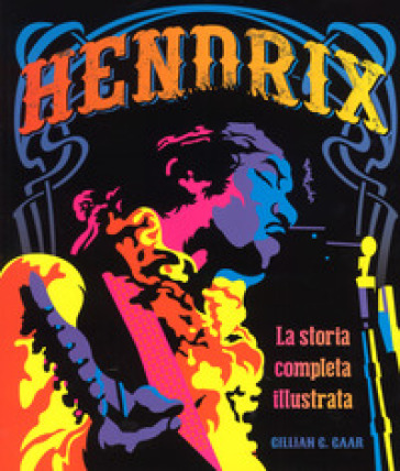 Hendrix. La storia completa illustrata - Gillian G. Gaar
