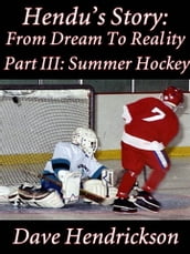 Hendu s Story: From Dream To Reality, Part III: Summer Hockey
