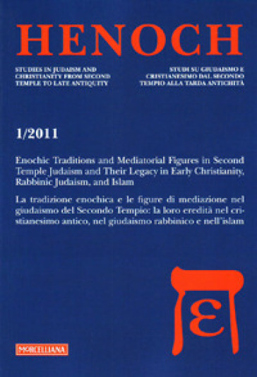 Henoch (2011). 1: Enochic Traditions and Mediatoral Figures in Second Temple Judaism and Their Legacy in Early Christianity, Rabbinic Judaism, and Islam
