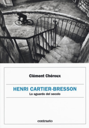 Henri Cartier-Bresson. Lo sguardo del secolo - Clément Chéroux
