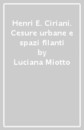 Henri E. Ciriani. Cesure urbane e spazi filanti