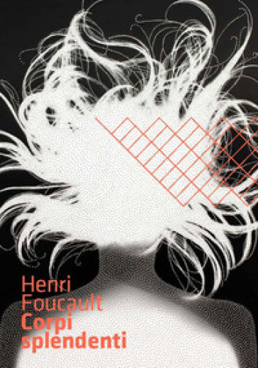 Henri Foucault. Corpi splendenti - Dominique Paini